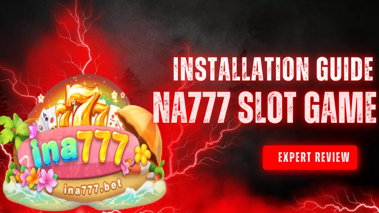 NA777 Slot Game Installation Guide (Safe Download & Setup)