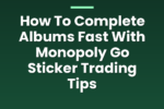 How To Complete Albums Fast With Monopoly Go Sticker Trading Tips 1 brainypress 4660 quhYwU